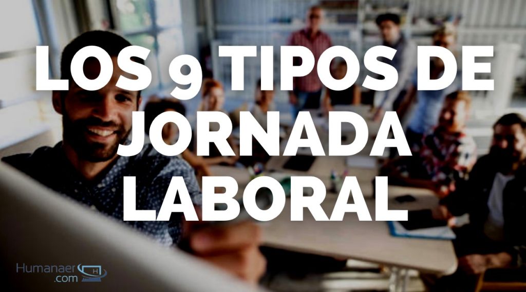 TOP 8 + 1 Tipos De Jornada Laboral →【 Pros Y Contras 】